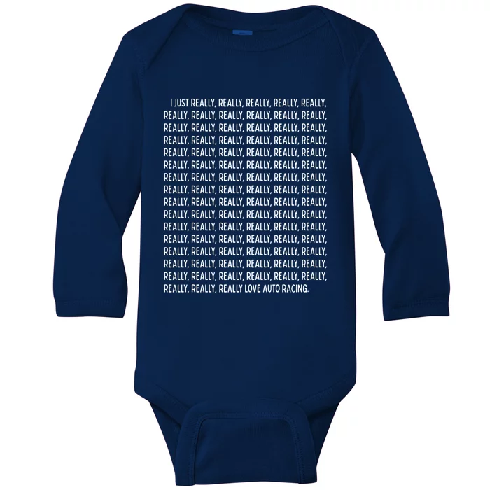 I Just Really Really Love Auto Racing Funny Quote Text Funny Gift Baby Long Sleeve Bodysuit