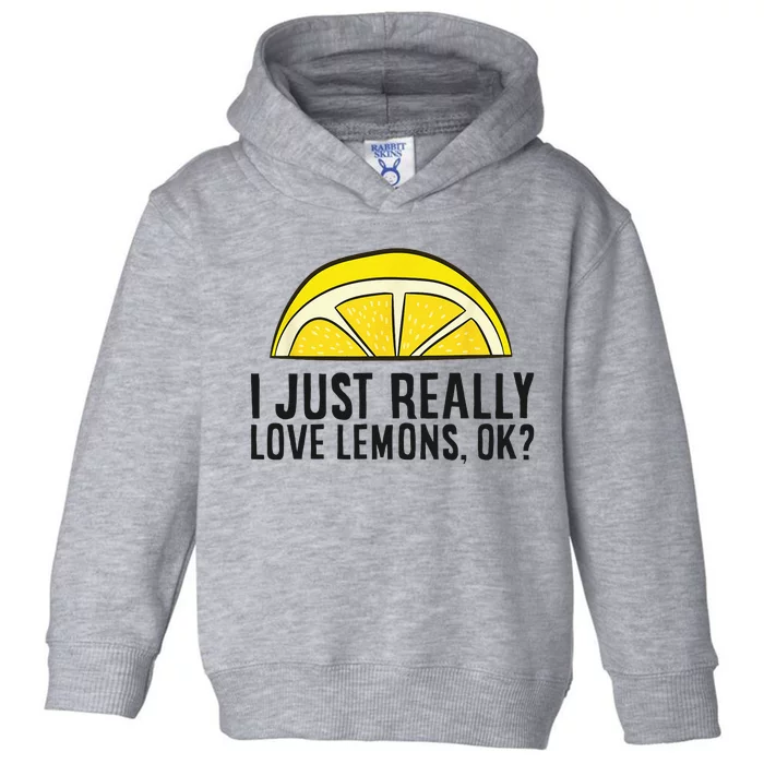 I Just Really Love Lemons Ok Cute Lemon Toddler Hoodie