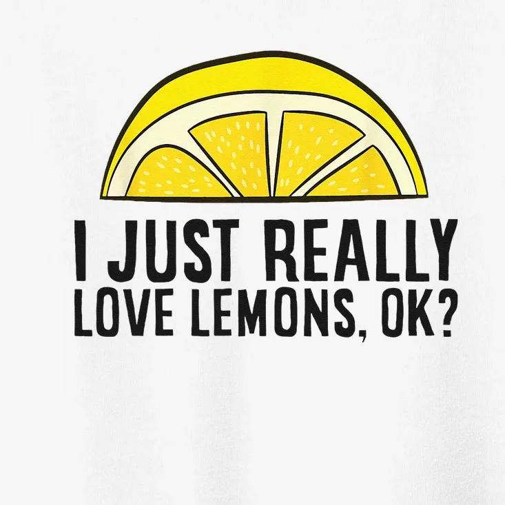 I Just Really Love Lemons Ok Cute Lemon Toddler T-Shirt