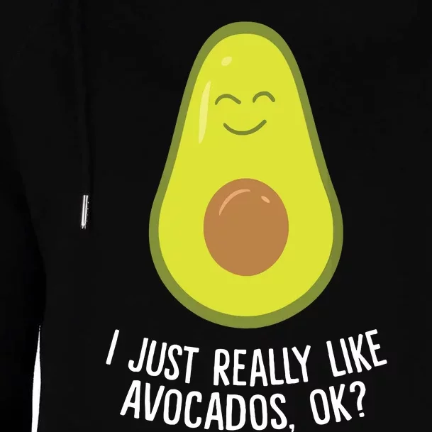 I Just Really Like Avocados Okay Funny Avocado Womens Funnel Neck Pullover Hood