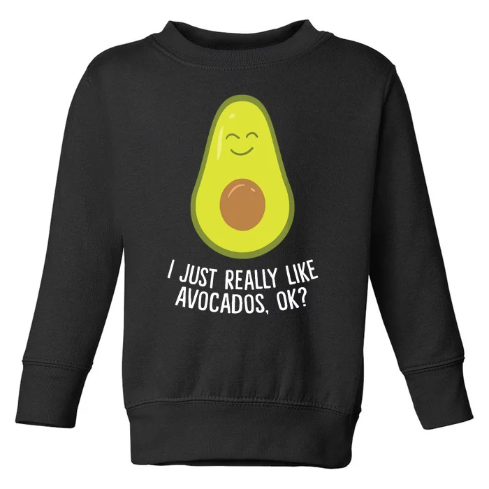 I Just Really Like Avocados Okay Funny Avocado Toddler Sweatshirt