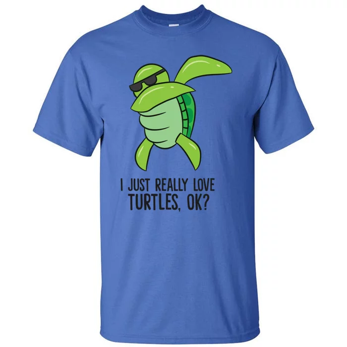 I Just Really Love Turtles Ok? Dabbing Turtle Gift Tall T-Shirt