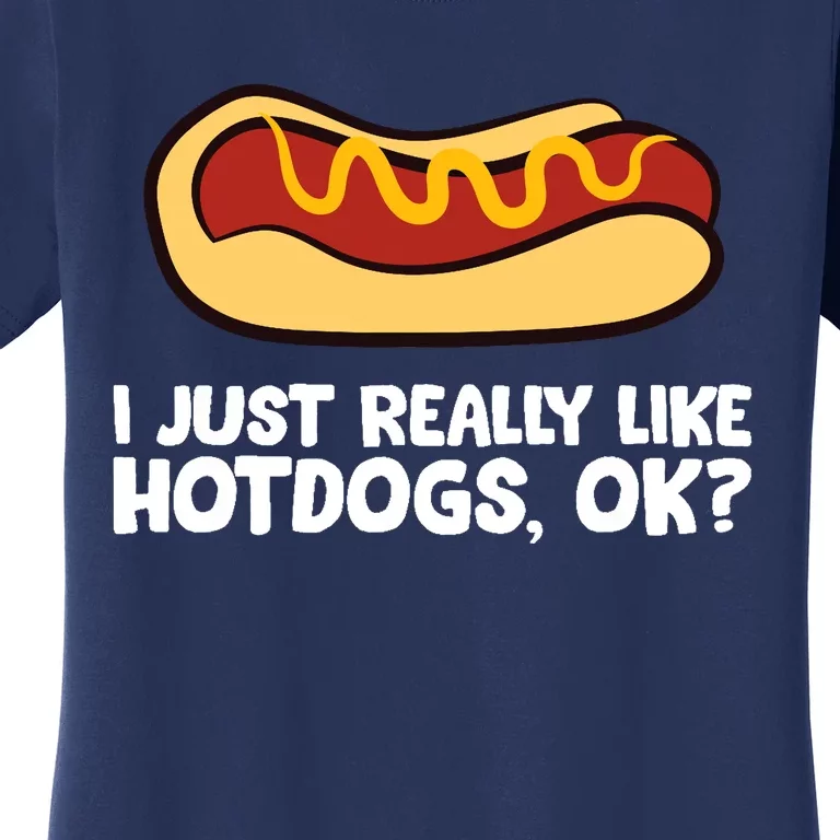 I Just Really Like Hot Dogs, Ok? Funny Hot Dog Lover Women's T-Shirt