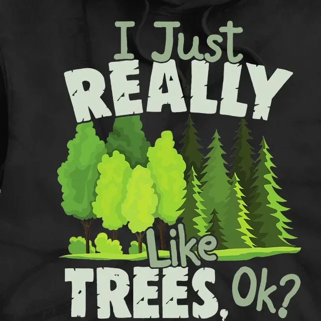 I Just Really Like Trees, Ok Love Trees Tie Dye Hoodie