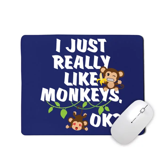 I Just Really Like Monkeys OK Funny Monkey Mousepad