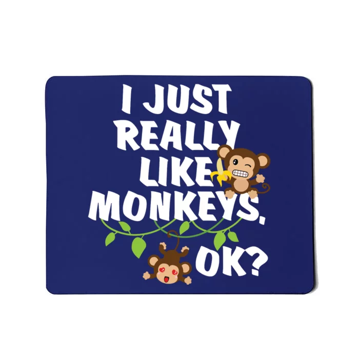 I Just Really Like Monkeys OK Funny Monkey Mousepad