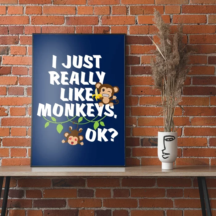 I Just Really Like Monkeys OK Funny Monkey Poster