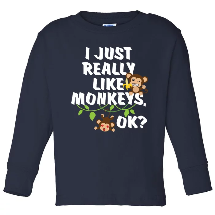 I Just Really Like Monkeys OK Funny Monkey Toddler Long Sleeve Shirt