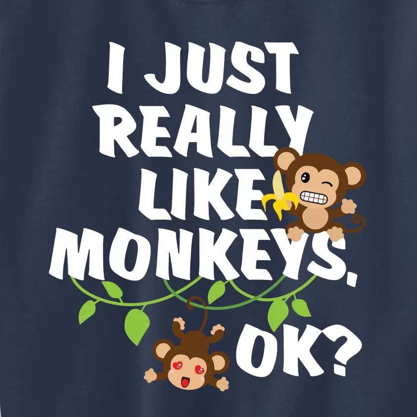 I Just Really Like Monkeys OK Funny Monkey Kids Sweatshirt