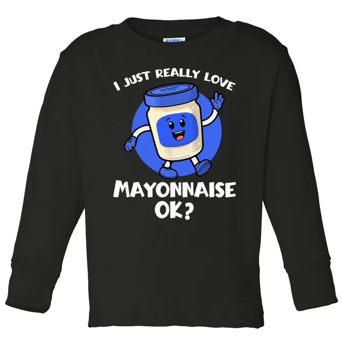 I Just Really Love Mayo Ok Cartoon Mayonnaise Toddler Long Sleeve Shirt