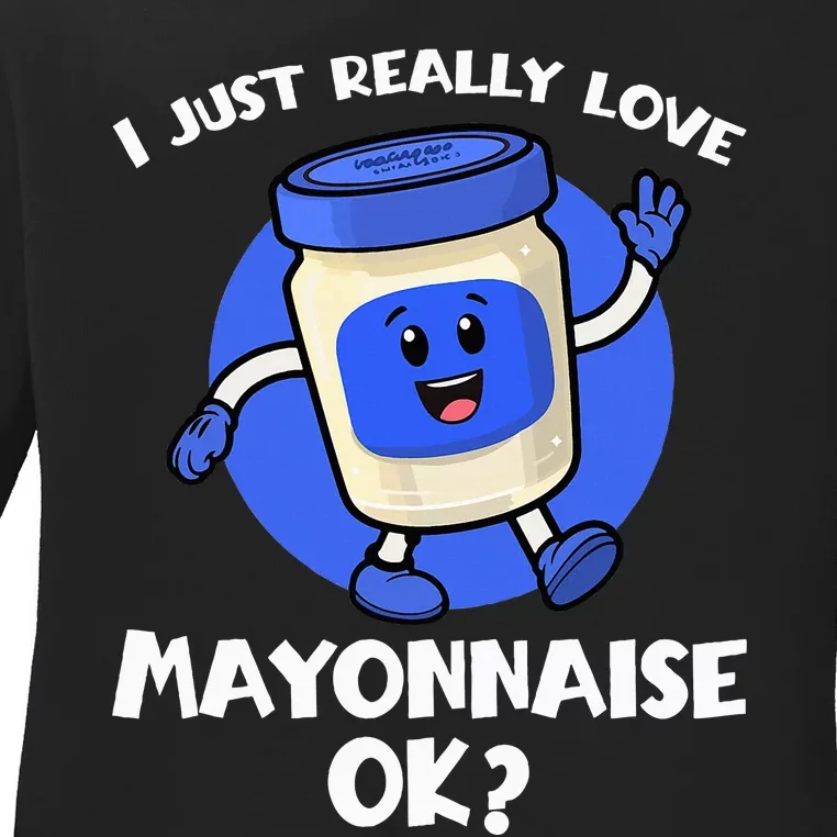 I Just Really Love Mayo Ok Cartoon Mayonnaise Ladies Long Sleeve Shirt