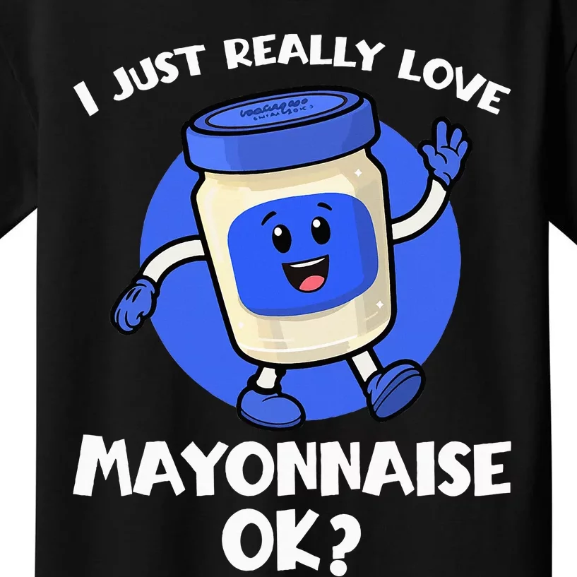 I Just Really Love Mayo Ok Cartoon Mayonnaise Kids T-Shirt