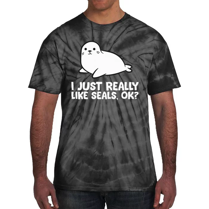 I Just Really Like Seals Okay Love Seals Tie-Dye T-Shirt