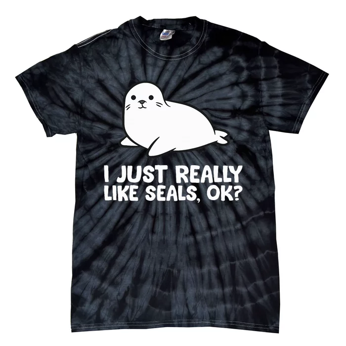 I Just Really Like Seals Okay Love Seals Tie-Dye T-Shirt