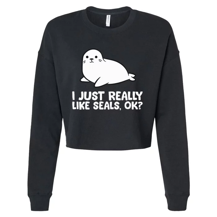 I Just Really Like Seals Okay Love Seals Cropped Pullover Crew