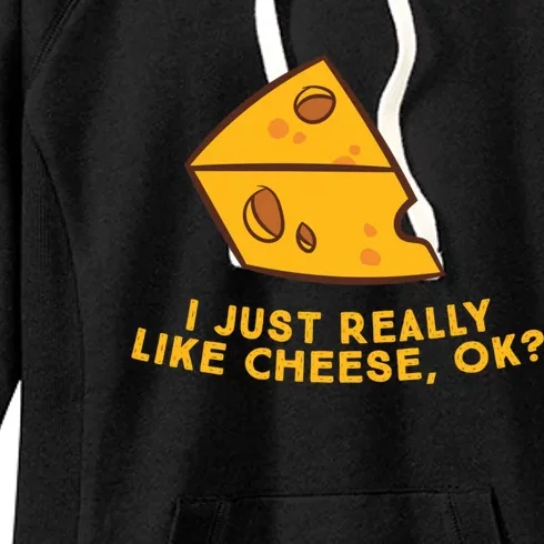 I Just Really Like Cheese Ok Funny Cheese Lover Food Humor Women's Fleece Hoodie