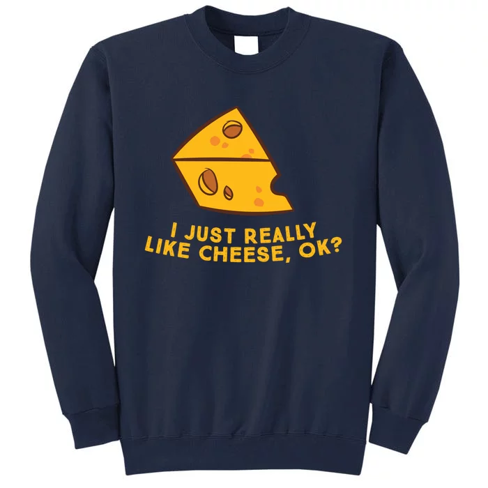 I Just Really Like Cheese Ok Funny Cheese Lover Food Humor Tall Sweatshirt