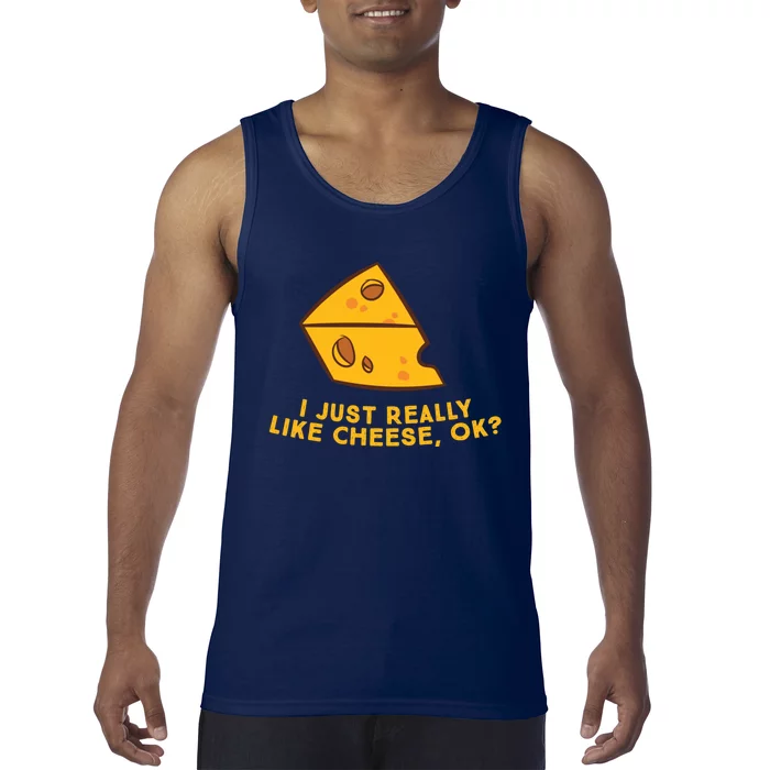 I Just Really Like Cheese Ok Funny Cheese Lover Food Humor Tank Top