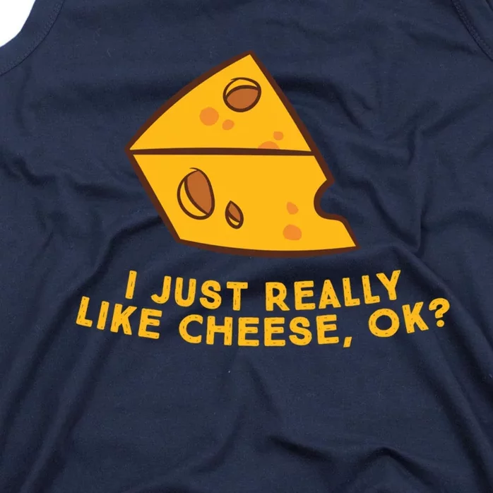 I Just Really Like Cheese Ok Funny Cheese Lover Food Humor Tank Top