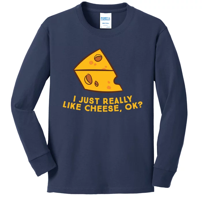 I Just Really Like Cheese Ok Funny Cheese Lover Food Humor Kids Long Sleeve Shirt