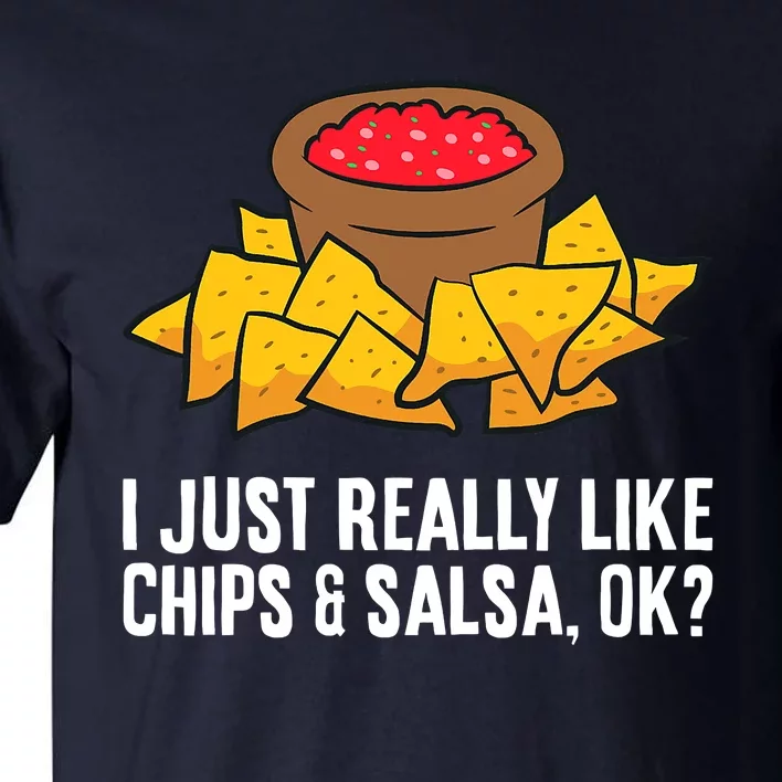 I Just Really Like Chips And Salsa Ok Tortilla Chips Tall T-Shirt