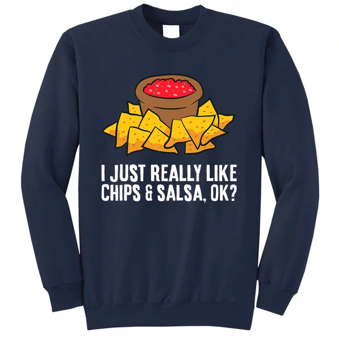 I Just Really Like Chips And Salsa Ok Tortilla Chips Tall Sweatshirt