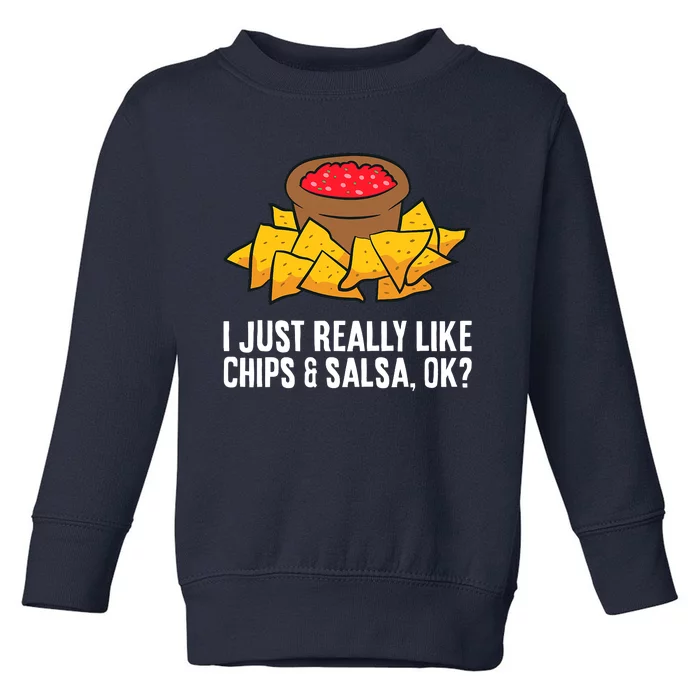 I Just Really Like Chips And Salsa Ok Tortilla Chips Toddler Sweatshirt