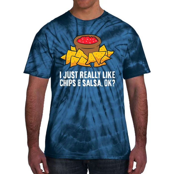 I Just Really Like Chips And Salsa Ok Tortilla Chips Tie-Dye T-Shirt