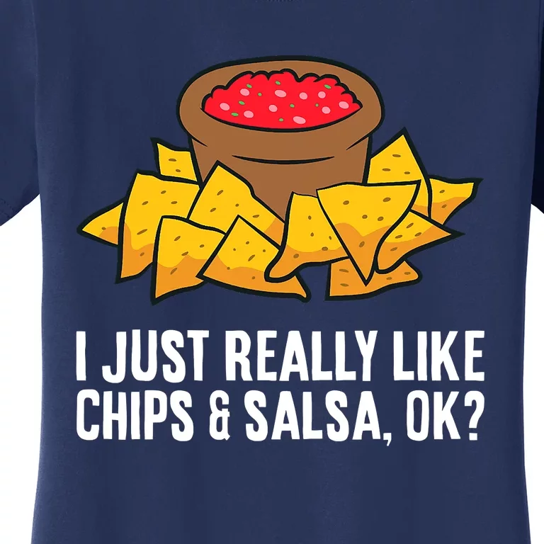 I Just Really Like Chips And Salsa Ok Tortilla Chips Women's T-Shirt