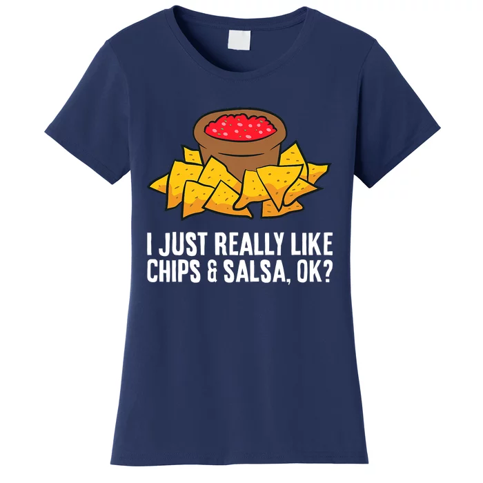 I Just Really Like Chips And Salsa Ok Tortilla Chips Women's T-Shirt