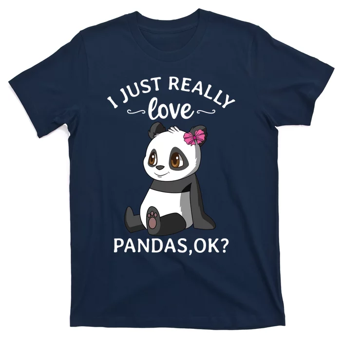 I Just Really Love Pandas Ok Panda T-Shirt