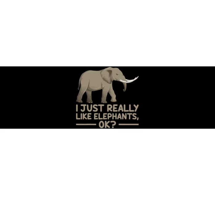 I Just Really Like Elephants Ok Funny Elephant Bumper Sticker