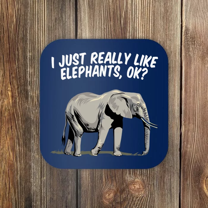 I Just Really Like Elephants Ok Love Elephants Meaningful Gift Coaster