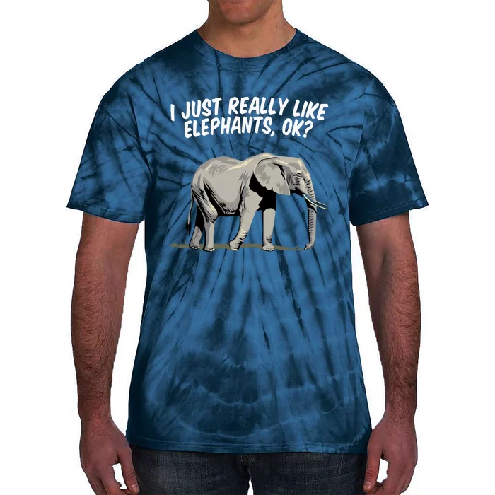 I Just Really Like Elephants Ok Love Elephants Meaningful Gift Tie-Dye T-Shirt