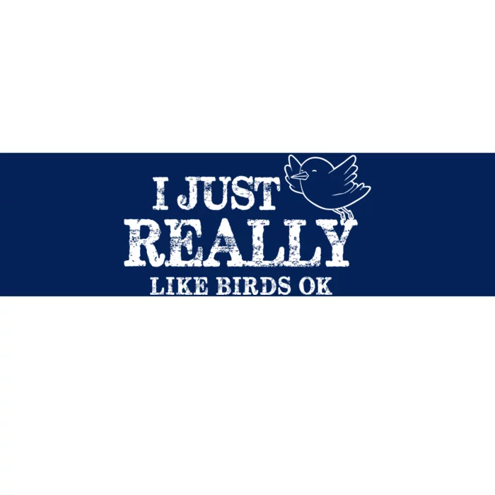 I Just Really Like Birds Ok Bumper Sticker