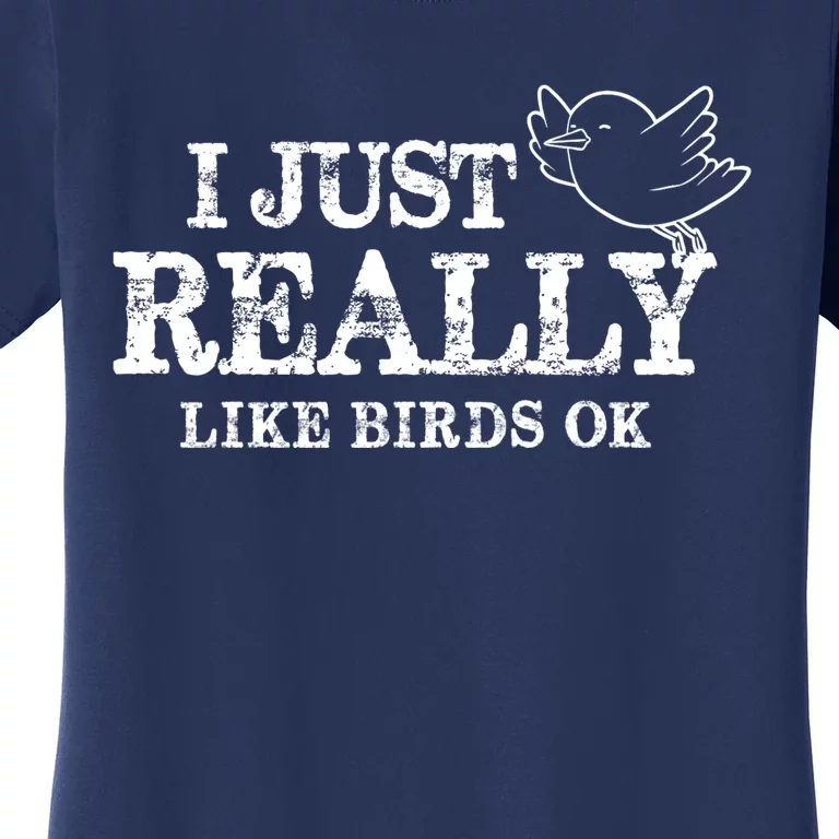 I Just Really Like Birds Ok Women's T-Shirt