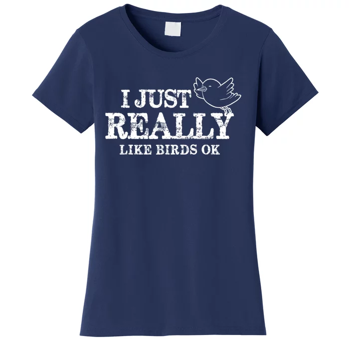 I Just Really Like Birds Ok Women's T-Shirt