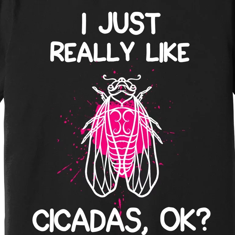 I Just Really Like Cicadas Quote For Cicada Lover Premium T-Shirt