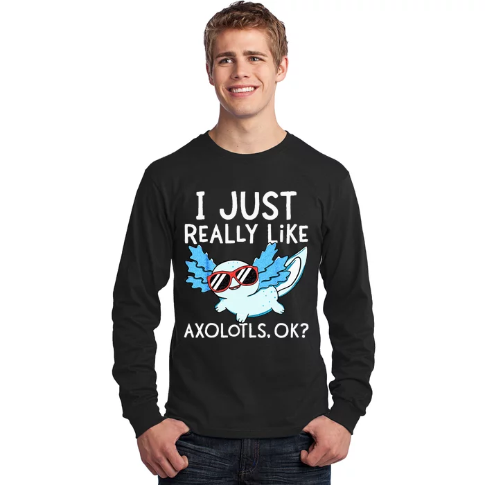 I Just Really Like Axolotls Ok Kawaii Axolotl Long Sleeve Shirt