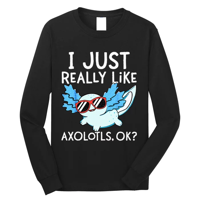 I Just Really Like Axolotls Ok Kawaii Axolotl Long Sleeve Shirt