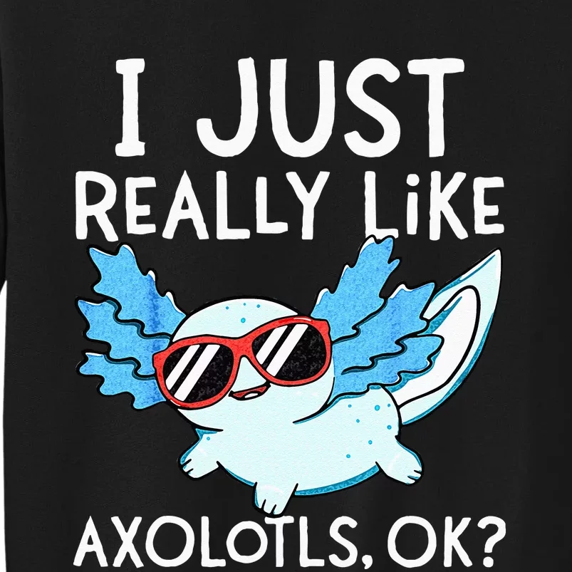 I Just Really Like Axolotls Ok Kawaii Axolotl Sweatshirt