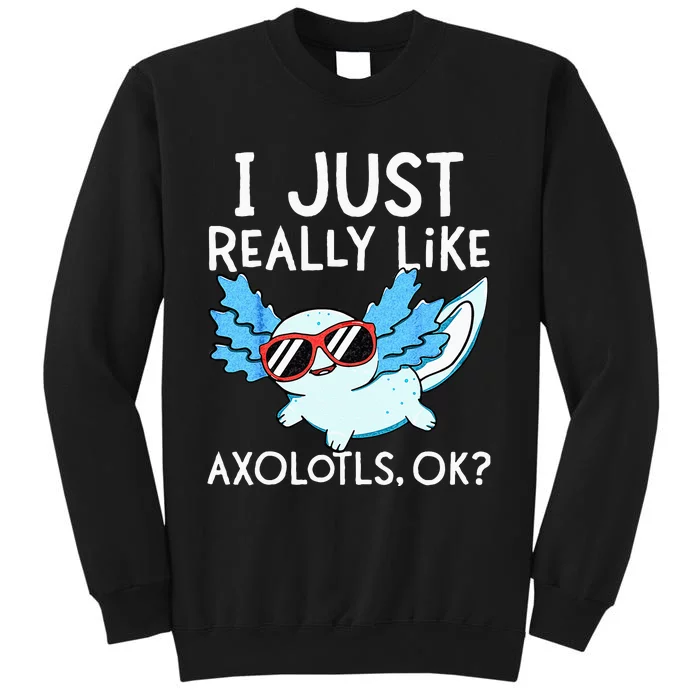 I Just Really Like Axolotls Ok Kawaii Axolotl Sweatshirt