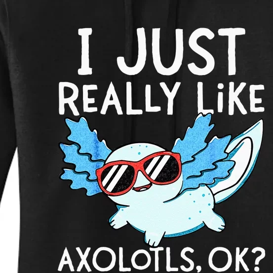 I Just Really Like Axolotls Ok Kawaii Axolotl Women's Pullover Hoodie