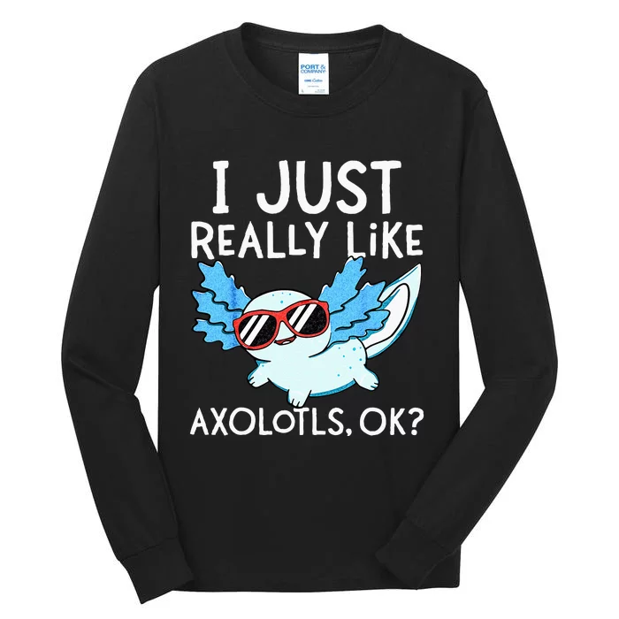 I Just Really Like Axolotls Ok Kawaii Axolotl Tall Long Sleeve T-Shirt