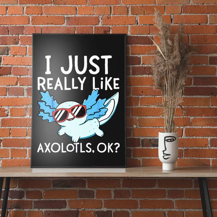 I Just Really Like Axolotls Ok Kawaii Axolotl Poster