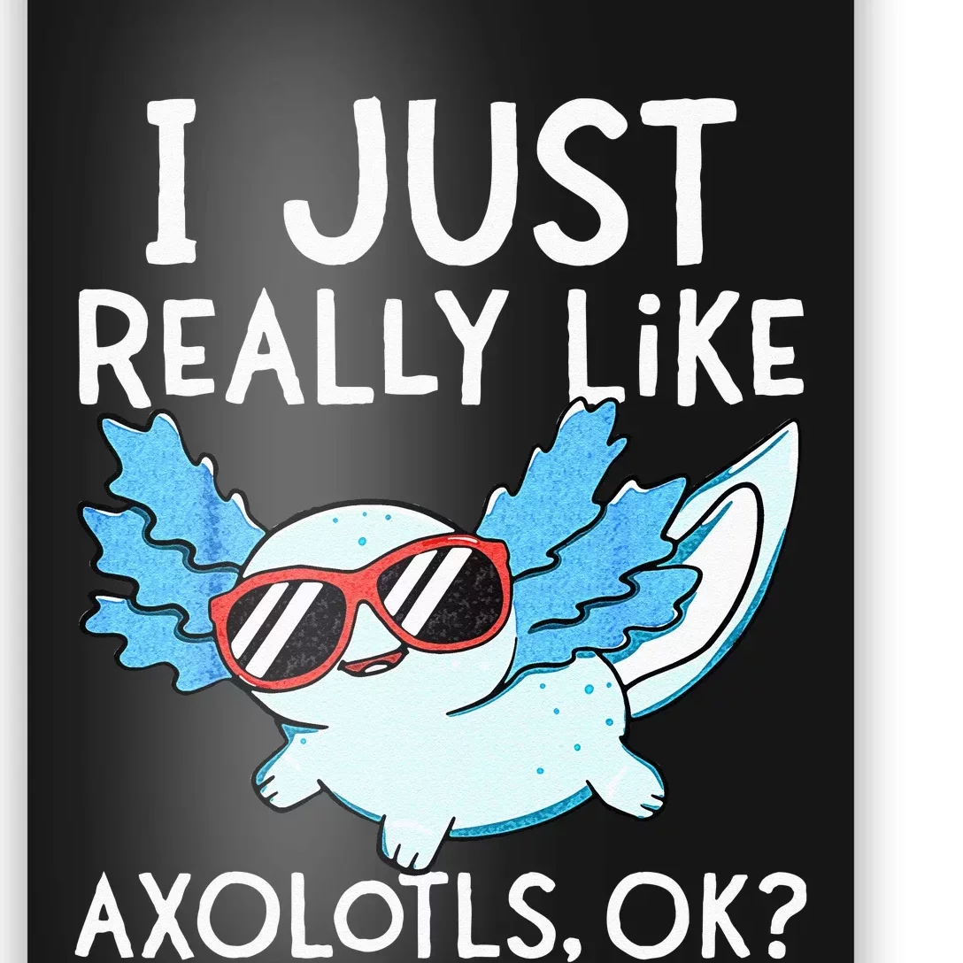 I Just Really Like Axolotls Ok Kawaii Axolotl Poster