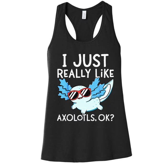 I Just Really Like Axolotls Ok Kawaii Axolotl Women's Racerback Tank