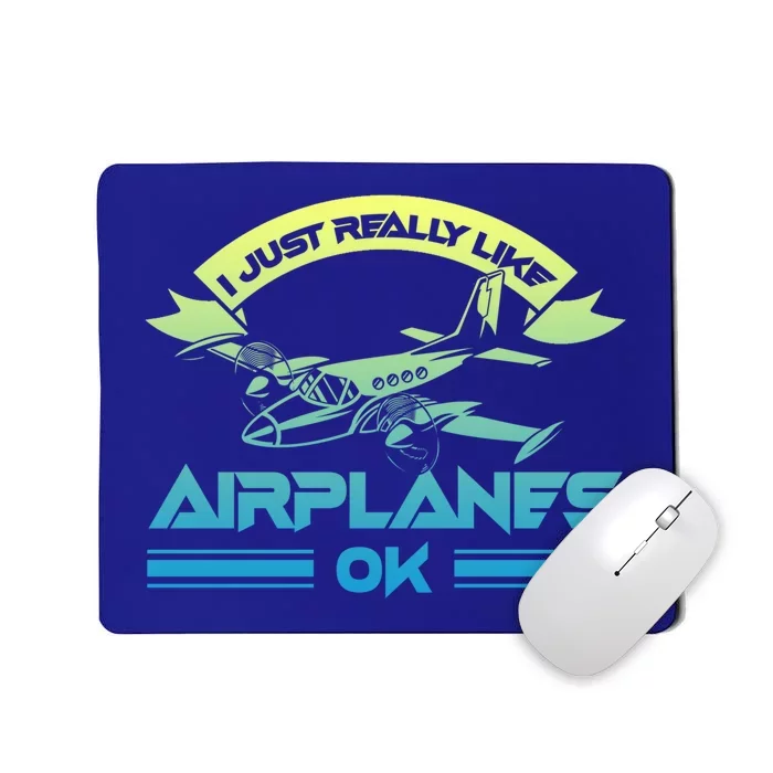 I Just Really Like Airplanes Ok Airplane Flying Aircraft Meaningful Gift Mousepad