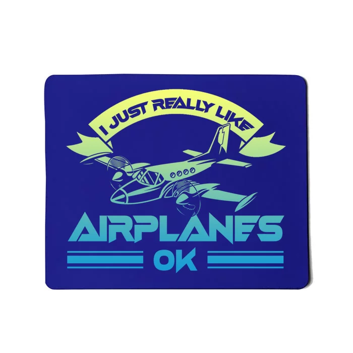 I Just Really Like Airplanes Ok Airplane Flying Aircraft Meaningful Gift Mousepad