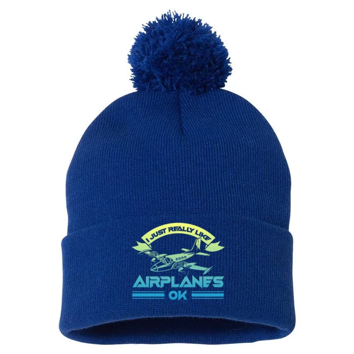 I Just Really Like Airplanes Ok Airplane Flying Aircraft Meaningful Gift Pom Pom 12in Knit Beanie